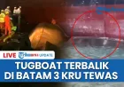 Kecelakaan Tug Boat di Galangan Kapal ASL Batam Tewaskan 3 Kru, 1 Masih Dicari