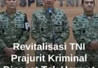 Revitalisasi TNI: Prajurit Kriminal Dipecat Tidak Hormat Tanpa Toleransi