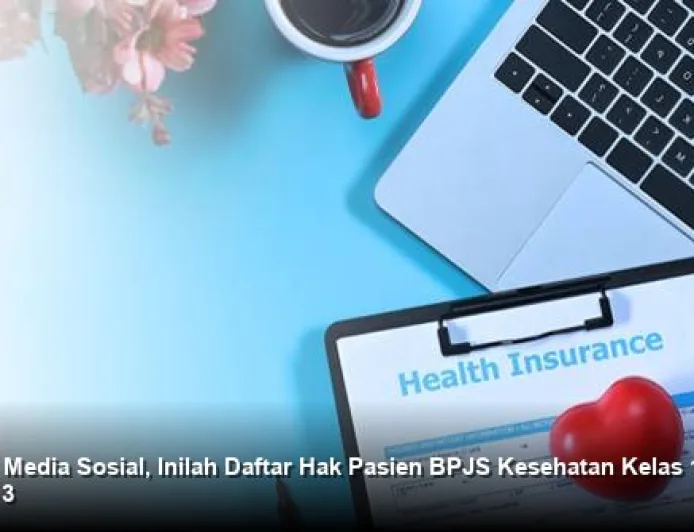 Hak Pasien BPJS Kesehatan Kelas 1-3 yang Viral di Media Sosial Wajib Diketahui