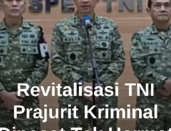 Revitalisasi TNI: Prajurit Kriminal Dipecat Tidak Hormat Tanpa Toleransi