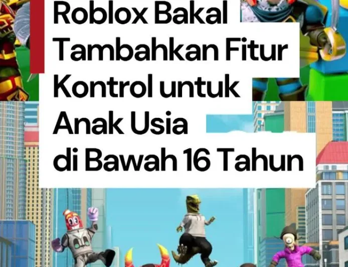 Roblox Tanggapi Pembatasan Media Sosial untuk Anak di Indonesia dengan Fitur Baru