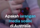 Larangan Media Sosial untuk Anak di Australia: Apakah Kebijakan Ini Gagal?