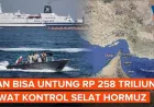 Iran Berpeluang Raup Rp 258 Triliun dari Kontrol Selat Hormuz