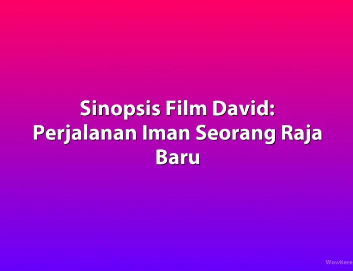 Sinopsis Film David: Kisah Iman dan Kepemimpinan Raja Israel Muda