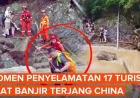 Detik-detik Dramatis Penyelematan 17 Turis Saat Banjir Bandang Terjang China