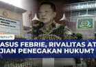 Kasus Eks Jampidsus Febrie Adriansyah: Rivalitas Politik atau Ujian Penegakan Hukum?