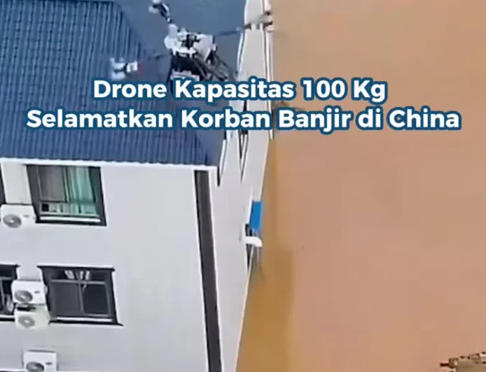 Drone Kapasitas 100 Kg Bantu Evakuasi Korban Banjir Parah di China