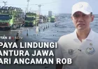 Giant Sea Wall, Upaya Lindungi Pesisir Utara Jawa dari Ancaman Banjir Rob